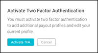 Dialog prompting you to Activate Two Factor Authentication: You must activate two factor authentication to add additional payout profiles and edit your current profile.