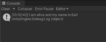 A debug message appears in the Unity console, which reads I am alive and my name is Earl.