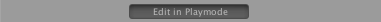 The Edit in Play mode button when selected.