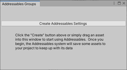 The Addressables Groups window before initializing the Addressables system in a Project. The window displays the Create Addressables Settings button and an accompanying message.