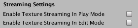 Edit &gt; Project Settings &gt; Editor &gt; Streaming Settings